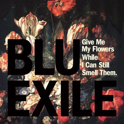 Blu Exile Give Me My Flowers While I Can Still Smell Them 2012