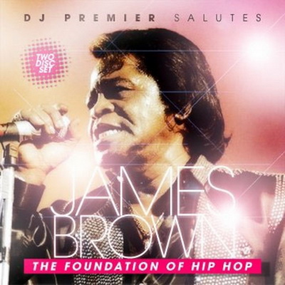 DJ Premier Salutes James Brown - The Foundation Of Hip Hop (2007)
