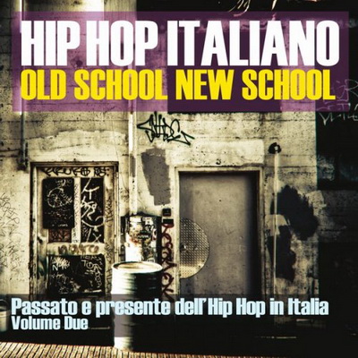 VA Hip Hop Italiano Old School New School Vol. 2 Passato e presente dellHip Hop in Italia 2015