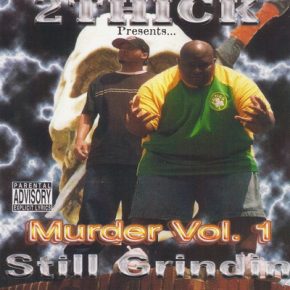 2 Thick - Murder Vol. 1. Still Grindin (2003) [320]
