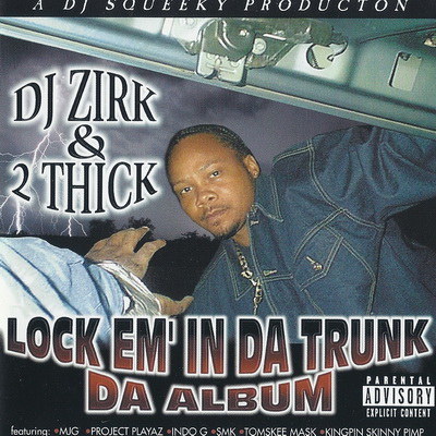 DJ Zirk 2 Thick Lock Em In Da Trunk. Da Album 2000
