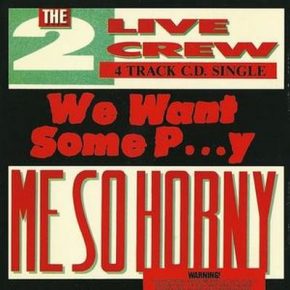 The 2 Live Crew - We Wan't Some P....y / Me So Horny (CDS) (1989)