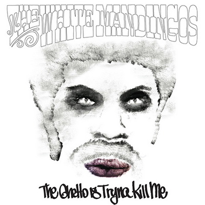 The White Mandingos - The Ghetto Is Tryna Kill Me (2013) [FLAC]