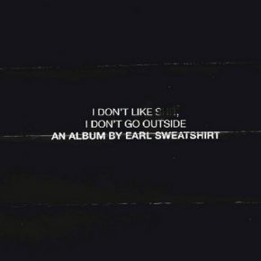 Earl Sweatshirt - I Don't Like S**t, I Don't Go Outside (2015)