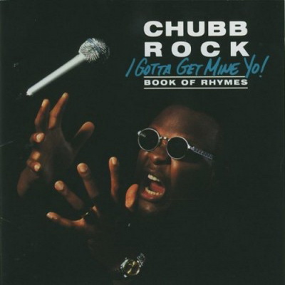 Chubb Rock - I Gotta Get Mine Yo (1992) [FLAC]