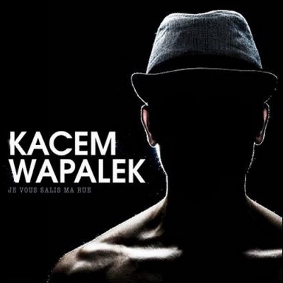 Kacem Wapalek Je Vous Salis Ma Rue 2015