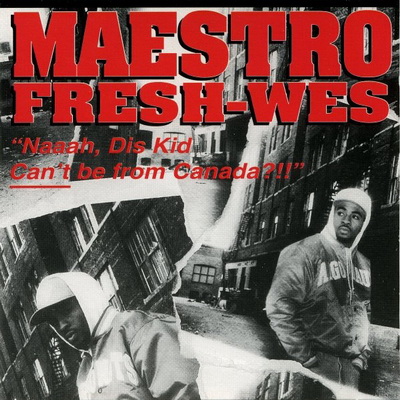 Maestro Fresh-Wes - Naaah, Dis Kid Can't Be From Canada?!!! (1994) [FLAC]