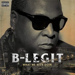 B-Legit - What We Been Doin (2015)