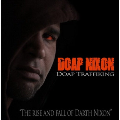 Doap Nixon - Doap Traffiking: The Rise And Fall Of Darth Nixon (2011) [FLAC]
