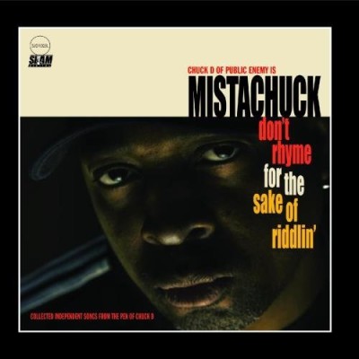 Chuck D 2010 Don’t Rhyme For The Sake Of Riddlin