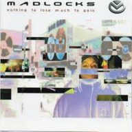 Madlocks 1999 Nothing To Lose Much To Gain
