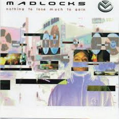 Madlocks - Nothing To Lose Much To Gain (1999)