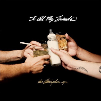 Atmosphere 2010 To All My Friends Blood Makes The Blade Holy The Atmosphere EPs