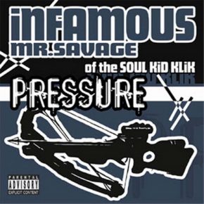 Infamous Mr. Savage (of Soul Kid Klik) - Pressure (2004)