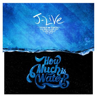 J-Live – How Much Is Water? (2015)