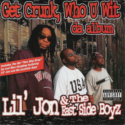 Lil Jon The East Side Boyz 1997 Get Crunk Who U Wit Da Album