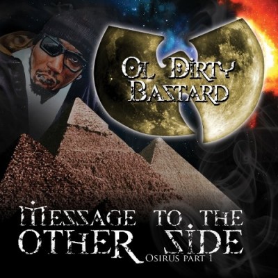 Ol’ Dirty Bastard 2009 Message To The Other Side Osirus Part 1