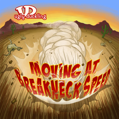 Ugly Duckling 2011 Moving At Breakneck Speed