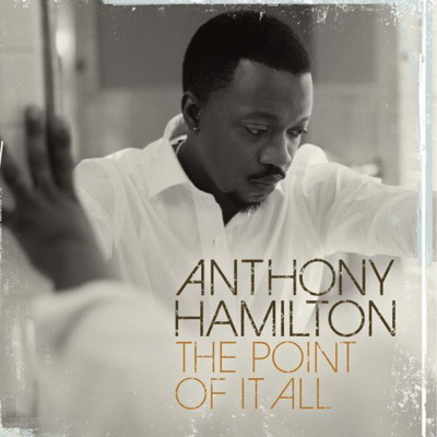 Anthony Hamilton - The Point Of It All (2008) [CD] [FLAC] [Arista]