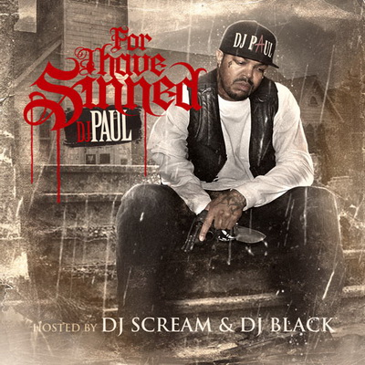 DJ Paul For I Have Sinned 2012 Official Mixtape By DJ Scream DJ Black