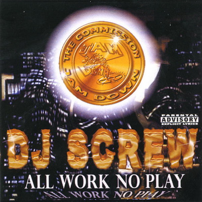 DJ Screw - All Work No Play (1999) [CD] [FLAC] [Jam Down Records]
