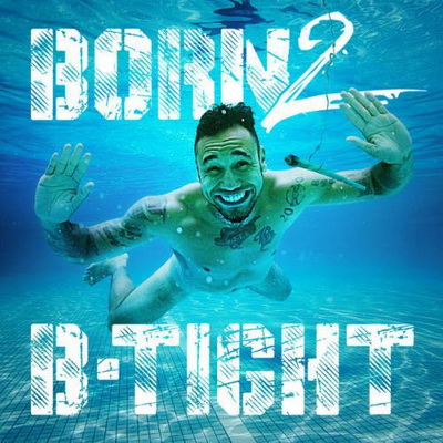 B-Tight - Born 2 B-Tight (Deluxe Edition, 2CD) (2016) [FLAC] [Jetzt Paul]