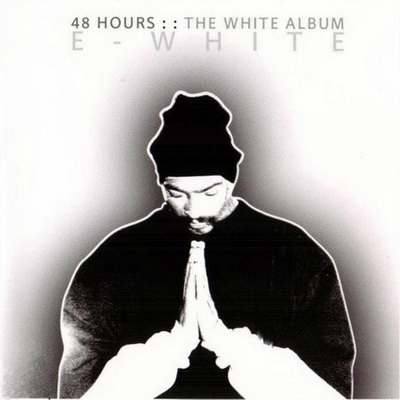 E-White - 48 Hours: The WHITE Album (2004) [CD] [FLAC] [The Perfection Label]