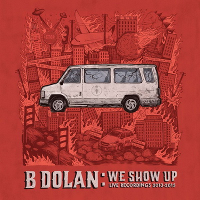 B. Dolan - We Show Up Live Recordings 2013-2015 (2016) [CD] [FLAC] [Strange Famous]