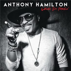 Anthony Hamilton What Im Feelin 2016