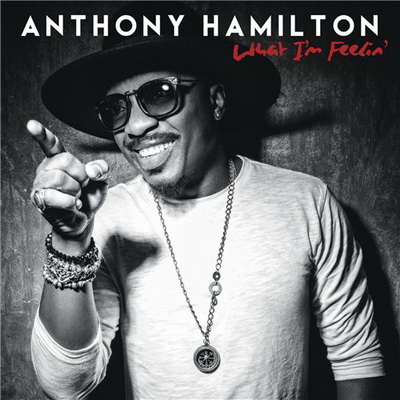 Anthony Hamilton What Im Feelin 2016