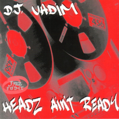 DJ Vadim - Headz Ain't Ready (1995) [CD] [FLAC] [ Jazz Fudge]