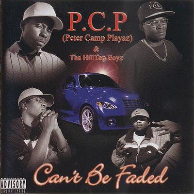 PCP (Peter Camp Playaz) & The Hilltop Boyz - Can't Be Faded (2000) [CD] [320] [On Top Entertainment]