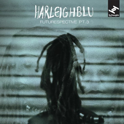 Harleighblu - Futurespective, Pt.3 (2016) [CD] [FLAC+320] [Tru Thoughts]