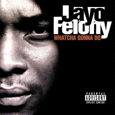 Jayo Felony – 1998 – Whatcha Gonna Do