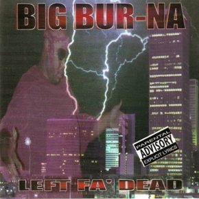 Big Bur-Na - Left Fa' Dead (1996) [FLAC] [Jumbo Phat Muzyk]