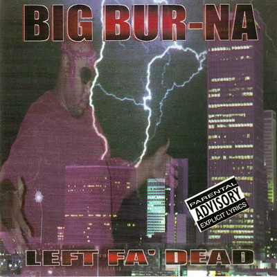 Big Bur-Na - Left Fa' Dead (1996) [FLAC] [Jumbo Phat Muzyk]
