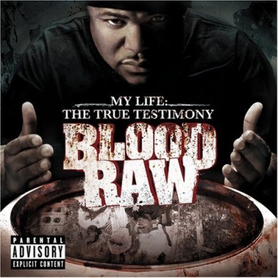 Blood Raw - My Life: The True Testimony (2008) [CD] [FLAC] [Def Jam]