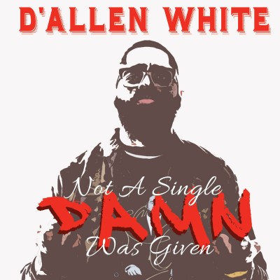 DAllen White Not A Single Damn Was Given 2016