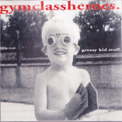 Gym Class Heroes - Greasy Kid Stuff (2000) [CD] [FLAC]