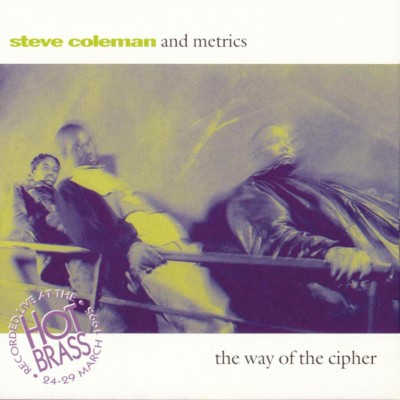 Steve Coleman And Metrics - The Way Of The Cipher (1995) [CD] [FLAC]
