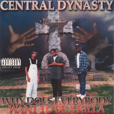 Central Dynasty Why Does Everybody Want To Be A Killa 1996 Front