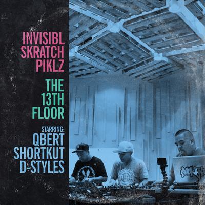 Invisibl Skratch Piklz (Q-Bert, Shortkut, D-Styles) - The 13th Floor (2016) [WEB] [FLAC]