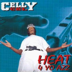 Celly Cel - Heat 4 Yo Azz (1994) [CD] [FLAC] [O.G.] [Sick Wid It]