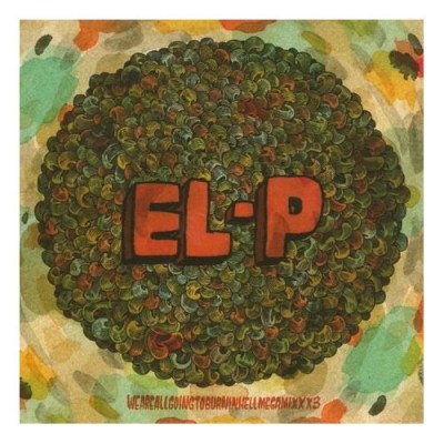 El-P - Weareallgoingtoburninhellmegamixxx3 (2010) [CD] [FLAC] [Not On Label]