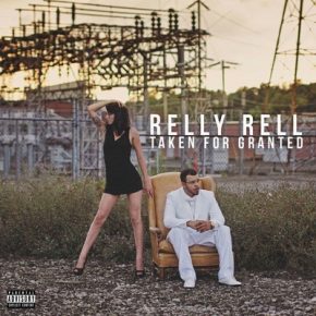 Relly Rell - Taken For Granted (2016) [CD] [FLAC] [Mission Control]
