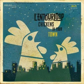 L'Entourloop - Chickens In Your Town (2015) [CD] [FLAC] [Banzai Lab]