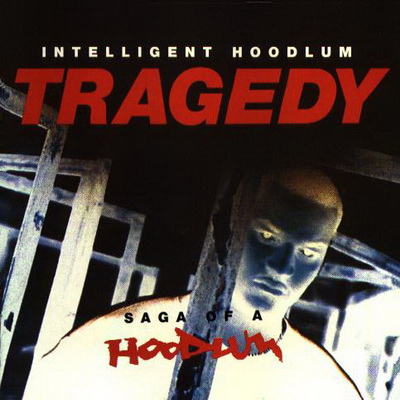 Intelligent Hoodlum - Tragedy - Saga Of A Hoodlum (1993) [CD] [FLAC] [A&M]