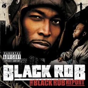 Black Rob - The Black Rob Report (2005) [FLAC] [Bad Boy]