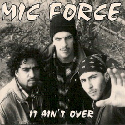 Mic Force 1994 It Aint Over