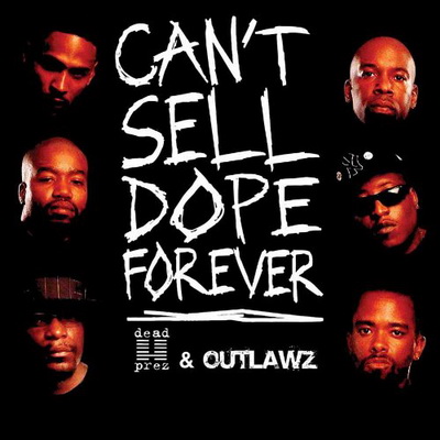 Dead Prez Outlawz 2006 Cant Sell Dope Forever